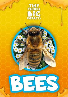 Bees - Tiny Things, Big Impacts (Hardback)