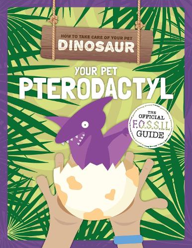 Your Pet Pterodactyl - How to Take Care of Your Pet Dinosaur (Hardback)