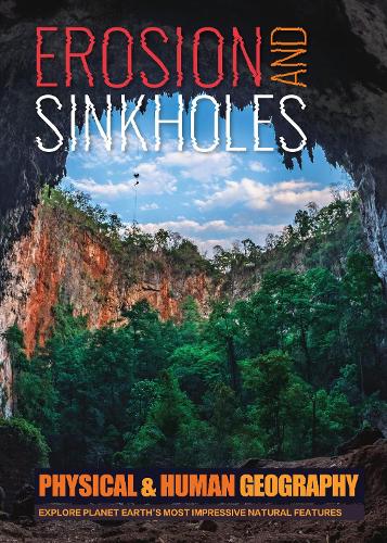 Erosion and Sinkholes - Transforming Earth's Geography (Physical & Human Geography UK) (Hardback)