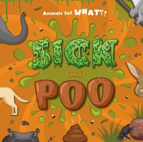 Sick and Poo - Animals Eat WHAT?! (Hardback)