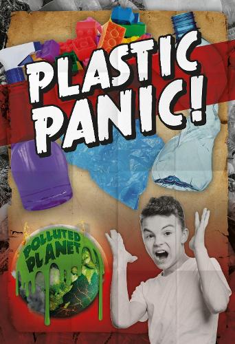 Plastic Panic! - Polluted Planet (Hardback)