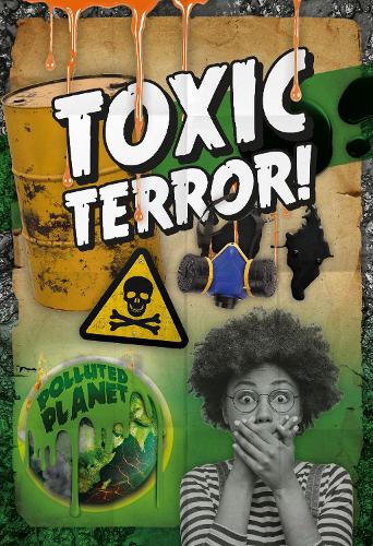 Toxic Terror! - Polluted Planet (Hardback)