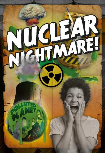 Nuclear Nightmare! - Polluted Planet (Hardback)