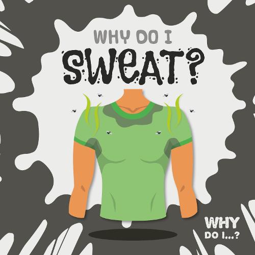 Why Do I Sweat? - Why Do I...? (Hardback)