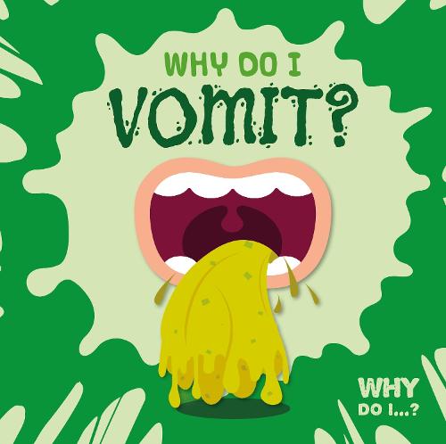 Why Do I Vomit? - Why Do I...? (Hardback)