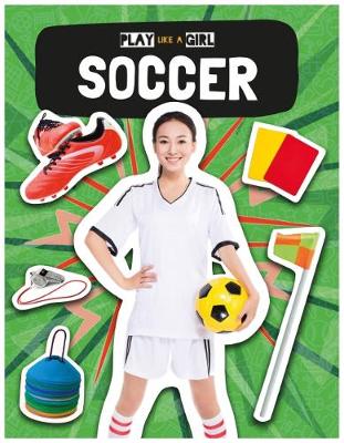 Soccer - Play Like a Girl (Hardback)