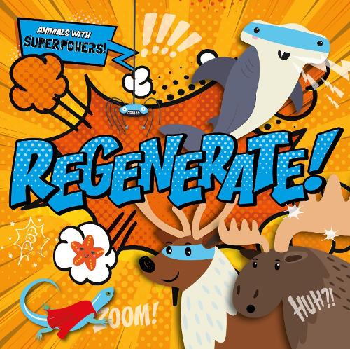 Regenerate! - Animals With Superpowers! (Hardback)