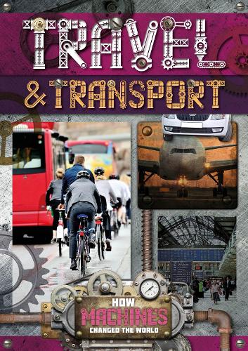 Travel and Transport - How Machines Changed the World 3 (Hardback)