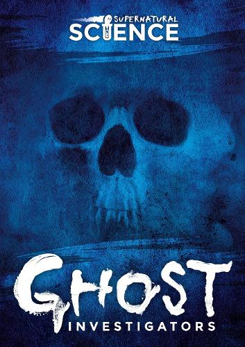 Ghost Investigators - Supernatural Science (Hardback)