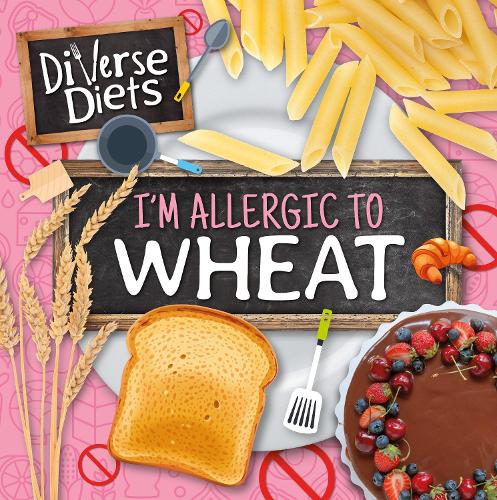 I'm Allergic to Wheat - Diverse Diets (Hardback)