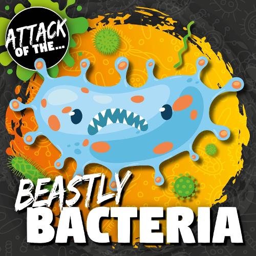 Beastly Bacteria - Attack of The... (Hardback)