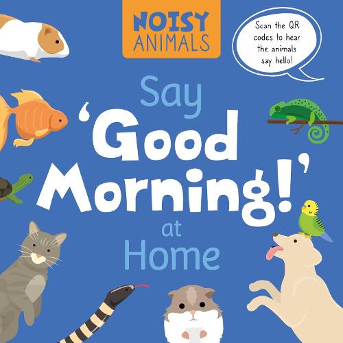 Say 'Good Morning!' at Home - Noisy Animals (Hardback)