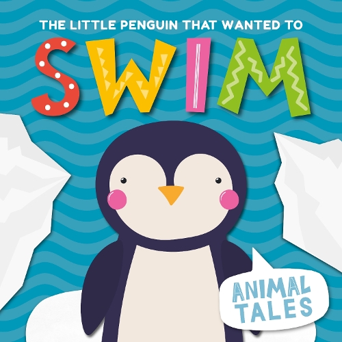 The Little Penguin That Wanted to Swim - Animal Tales (Hardback)