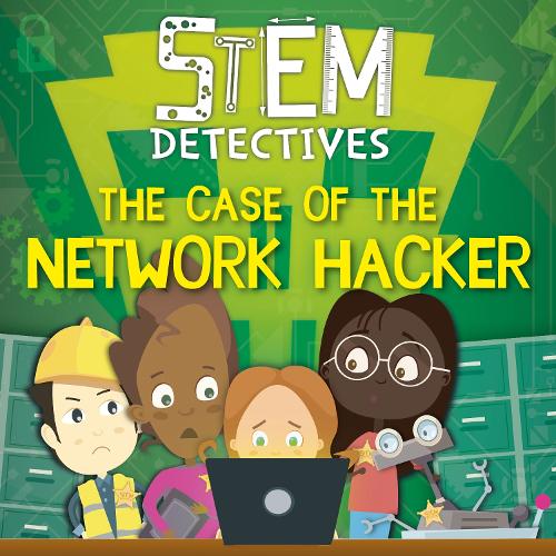 The Case of the Network Hacker - STEM Detectives (Hardback)