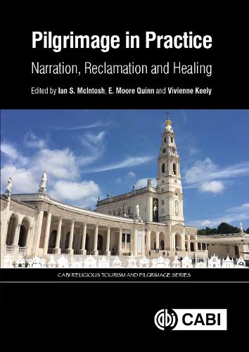 Pilgrimage in Practice: Narration, Reclamation and Healing - CABI Religious Tourism and Pilgrimage Series (Hardback)