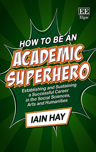 How to be an Academic Superhero: Establishing and Sustaining a Successful Career in the Social Sciences, Arts and Humanities (Hardback)