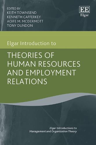 Elgar Introduction to Theories of Human Resources and Employment Relations - Elgar Introductions to Management and Organization Theory series (Hardback)