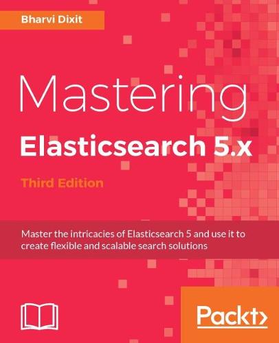 Mastering Elasticsearch 5.x - Third Edition (Paperback)