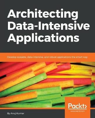 Architecting Data-Intensive Applications by Anuj Kumar | Waterstones