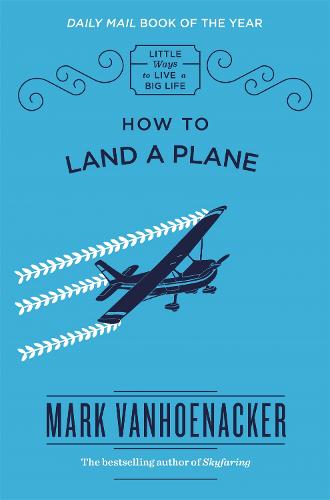 How to Land a Plane - Little Ways to Live a Big Life (Hardback)