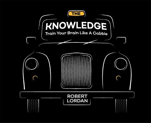 The Knowledge: Train Your Brain Like A London Cabbie (Hardback)