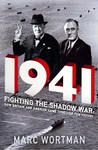 1941: Fighting the Shadow War: How Britain and America Came Together for Victory (Hardback)