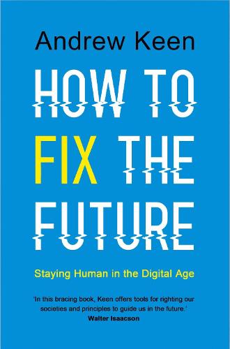 How to Fix the Future: Staying Human in the Digital Age (Hardback)