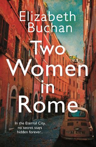 Two Women in Rome by Elizabeth Buchan | Waterstones