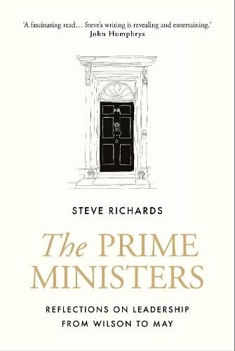 The Prime Ministers: Reflections on Leadership from Wilson to May (Hardback)