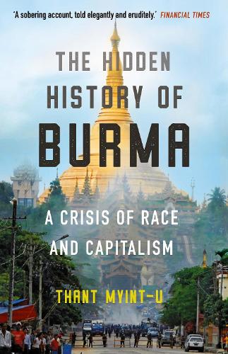 The Hidden History of Burma: A Crisis of Race and Capitalism (Paperback)