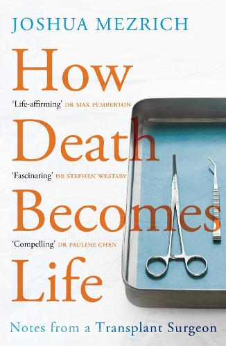 How Death Becomes Life: Notes from a Transplant Surgeon (Paperback)