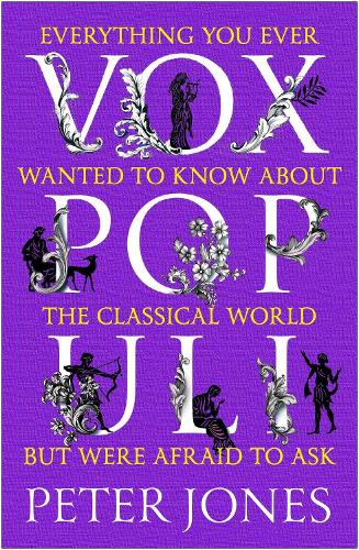 Vox Populi: Everything You Ever Wanted to Know about the Classical World but Were Afraid to Ask (Paperback)