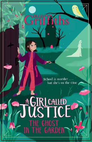 A Girl Called Justice: The Ghost in the Garden: Book 3 - A Girl Called Justice (Paperback)