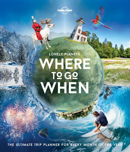 Lonely Planet's Where To Go When - Lonely Planet (Hardback)