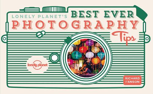 Lonely Planet's Best Ever Photography Tips - Lonely Planet (Paperback)