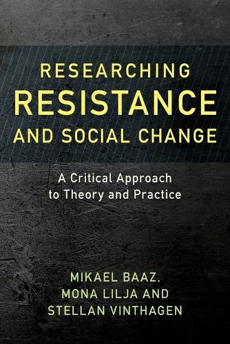 Researching Resistance and Social Change: A Critical Approach to Theory and Practice - Resistance Studies: Critical Engagements with Power and Social Change 1 (Paperback)