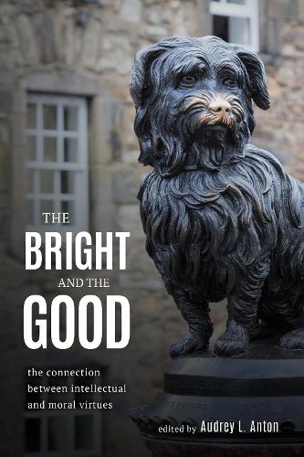 The Bright and the Good: The Connection between Intellectual and Moral Virtues (Hardback)