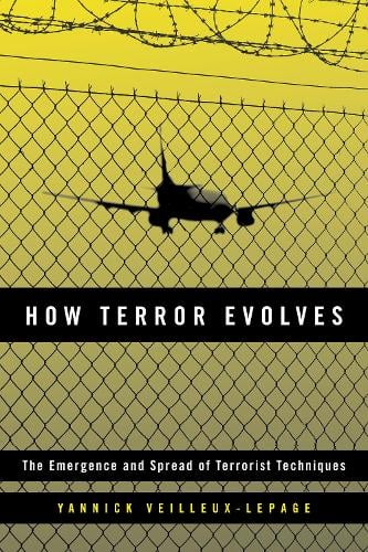 How Terror Evolves: The Emergence and Spread of Terrorist Techniques (Hardback)