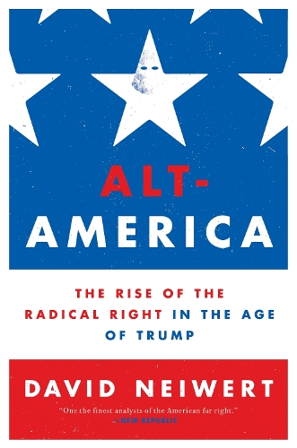 Alt-America: The Rise of the Radical Right in the Age of Trump (Paperback)