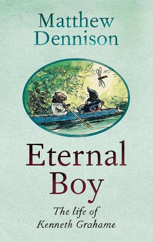 Eternal Boy: The Life of Kenneth Grahame (Hardback)