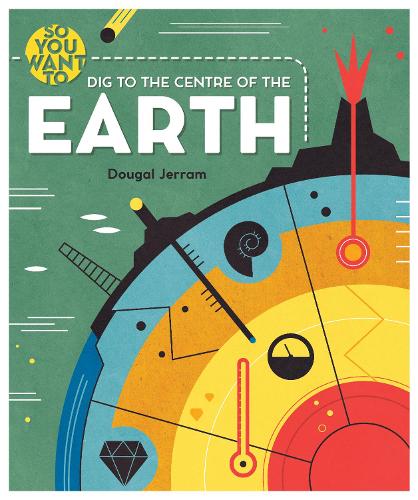 So You Want to Dig to the Centre of the Earth (Hardback)