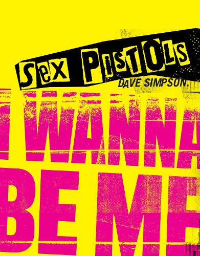 Sex Pistols: I Wanna Be Me (Hardback)