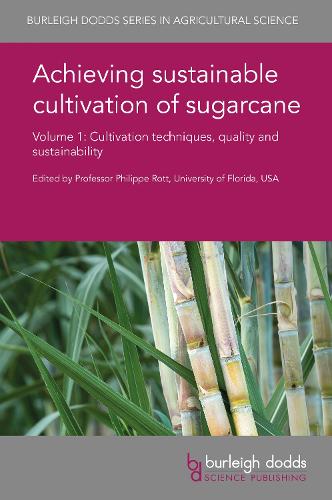 Achieving Sustainable Cultivation of Sugarcane Volume 1: Cultivation Techniques, Quality and Sustainability - Burleigh Dodds Series in Agricultural Science 37 (Hardback)
