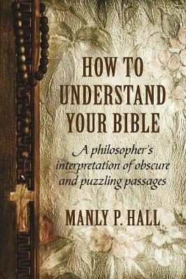 How to Understand Your Bible: A Philosopher's Interpretation of Obscure and Puzzling Passages (Paperback)