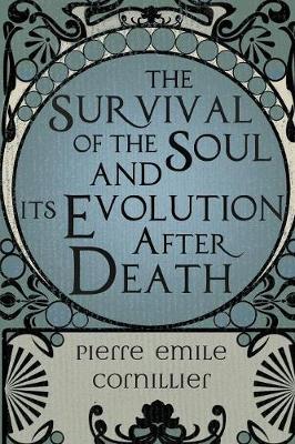 The Survival of the Soul and Its Evolution After Death (Paperback)