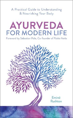 Ayurveda For Modern Life: A Practical Guide to Understanding & Nourishing Your Body (Paperback)