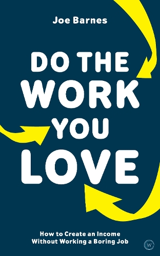 Do The Work You Love: How to Create an Income without Working a Boring Job (Paperback)