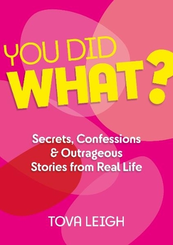 You did WHAT?: Secrets, Confessions and Outrageous Stories from Real Life (Hardback)