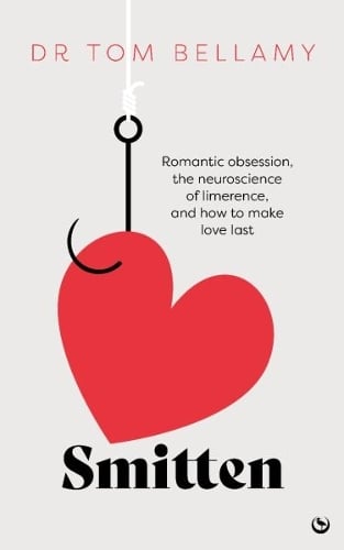 Smitten: Romantic obsession, the neuroscience of limerence, and how to make love last (Hardback)