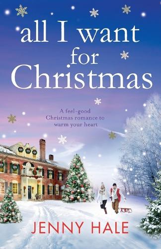 All I Want for Christmas: A Feel Good Christmas Romance to Warm Your Heart (Paperback)